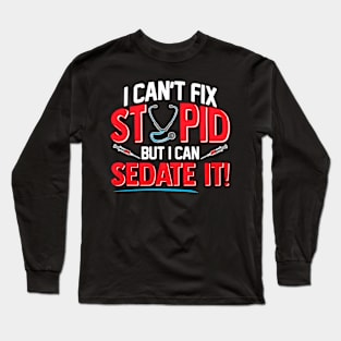 Cant Fix Stupid Can Sedate It Funny Medical Long Sleeve T-Shirt